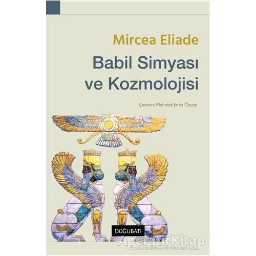 Babil Simyası ve Kozmolojisi - Mircea Eliade - Doğu Batı Yayınları