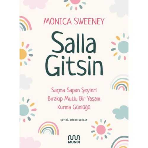 Salla Gitsin - Saçma Sapan Şeyleri Bırakıp Mutlu Bir Yaşam Kurma Günlüğü - Monica Sweeney - Mundi