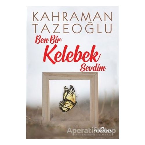 Ben Bir Kelebek Sevdim - Kahraman Tazeoğlu - Yediveren Yayınları