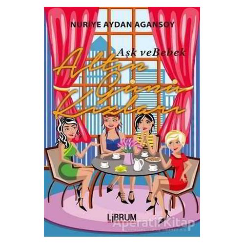 Altın Günü Kızları - Aşk ve Bebek - Nuriye Aydan Agansoy - Librum Kitap