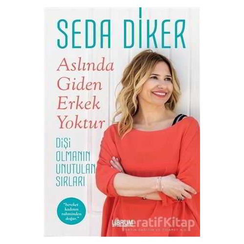 Aslında Giden Erkek Yoktur - Seda Diker - Librum Kitap