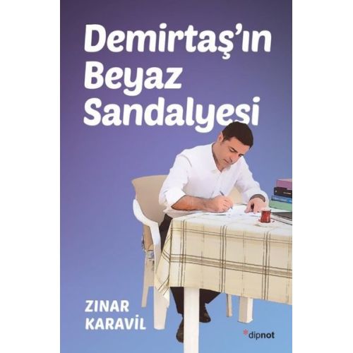 Demirtaş’ın Beyaz Sandalyesi - Zınar Karavil - Dipnot Yayınları