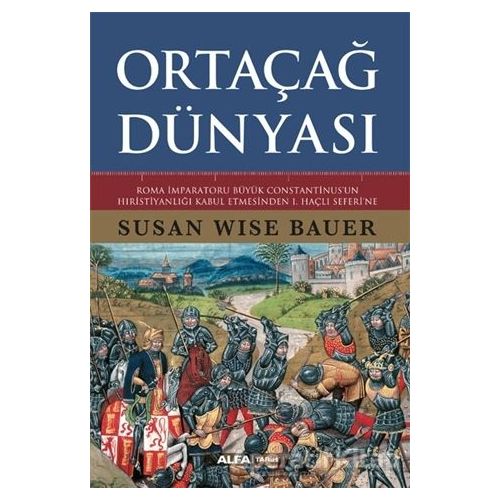 Ortaçağ Dünyası - Susan Wise Bauer - Alfa Yayınları