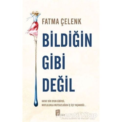 Bildiğin Gibi Değil - Fatma Çelenk - Mona Kitap