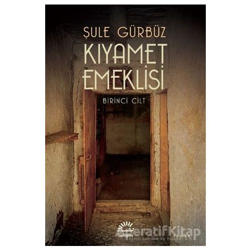 Kıyamet Emeklisi - Birinci Cilt - Şule Gürbüz - İletişim Yayınevi