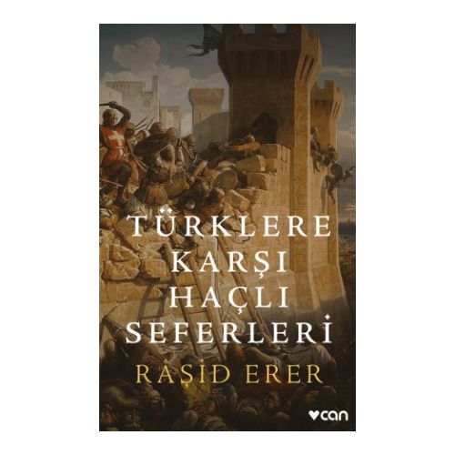 Türklere Karşı Haçlı Seferleri - Raşid Erer - Can Yayınları