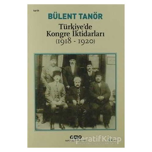 Türkiye’de Kongre İktidarları (1918-1920) - Bülent Tanör - Yapı Kredi Yayınları