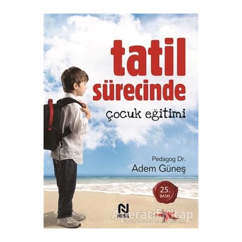 Tatil Sürecinde Çocuk Eğitimi - Adem Güneş - Nesil Yayınları