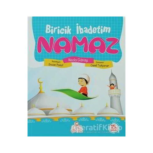 Biricik İbadetim Namaz - Necla Günay - Nesil Çocuk Yayınları