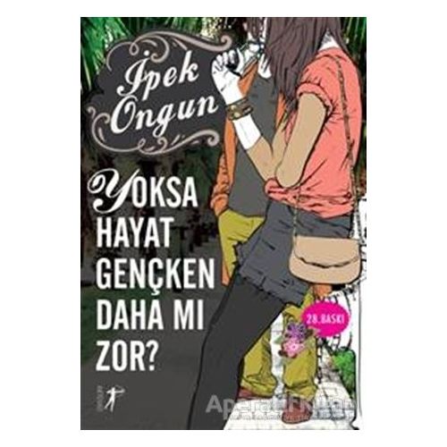 Yoksa Hayat Gençken Daha mı Zor? - İpek Ongun - Artemis Yayınları