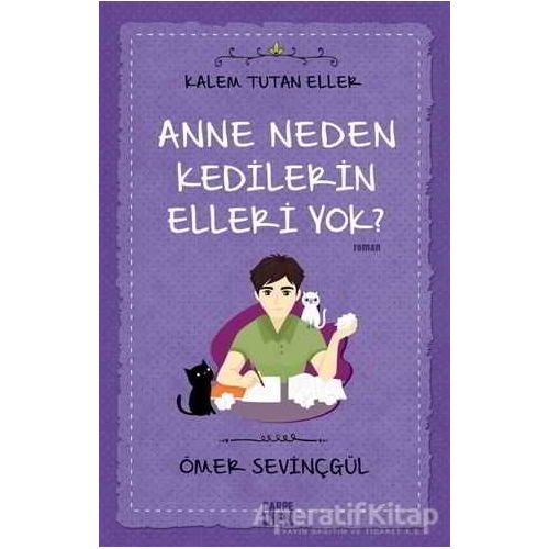 Anne Neden Kedilerin Elleri Yok? - Kalem Tutan Eller - Ömer Sevinçgül - Carpe Diem Kitapları