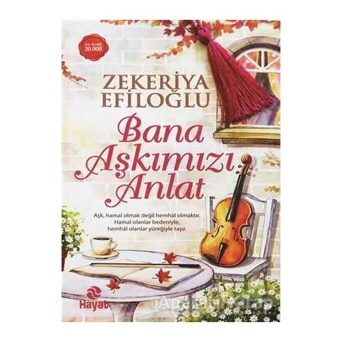 Bana Aşkımızı Anlat - Zekeriya Efiloğlu - Hayat Yayınları