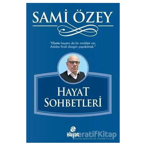 Hayat Sohbetleri - Sami Özey - Hayat Yayınları