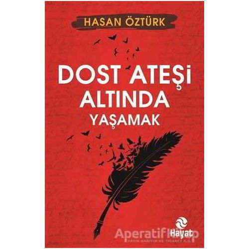 Dost Ateşi Altında Yaşamak - Hasan Öztürk - Hayat Yayınları