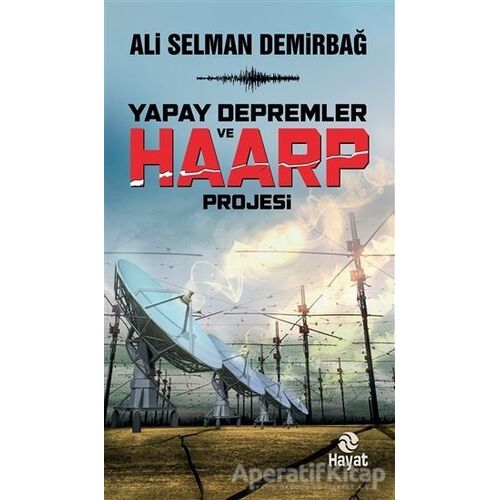 Yapay Depremler ve Haarp Projesi - Ali Selman Demirbağ - Hayat Yayınları