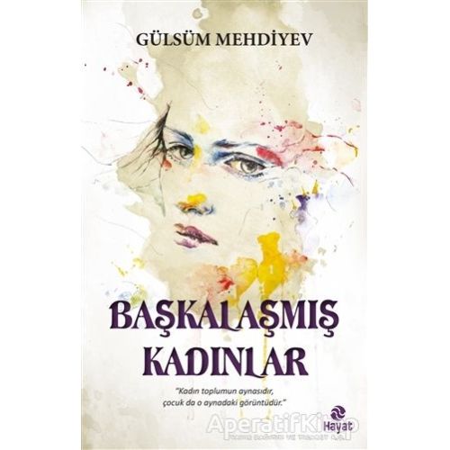 Başkalaşmış Kadınlar - Gülsüm Mehdiyev - Hayat Yayınları