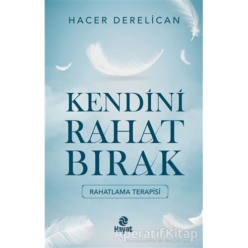 Kendini Rahat Bırak - Hacer Derelican - Hayat Yayınları