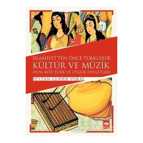 İslamiyetten Önce Türklerde Kültür ve Müzik - Feyzan Göher Vural - Ötüken Neşriyat