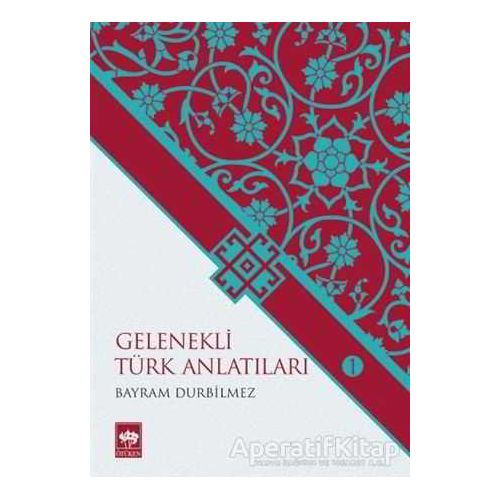 Gelenekli Türk Anlatıları 1 - Bayram Durbilmez - Ötüken Neşriyat