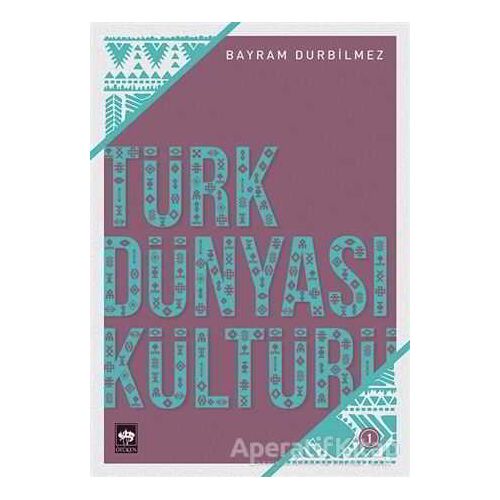 Türk Dünyası Kültürü -1 - Bayram Durbilmez - Ötüken Neşriyat