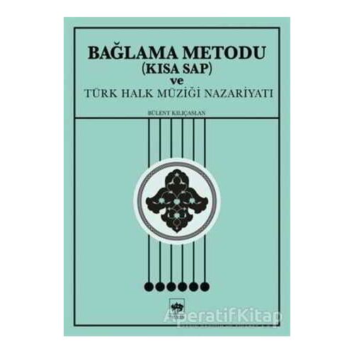 Bağlama Metodu (Kısa Sap) ve Türk Halk Müziği Nazariyatı - Bülent Kılıçaslan - Ötüken Neşriyat
