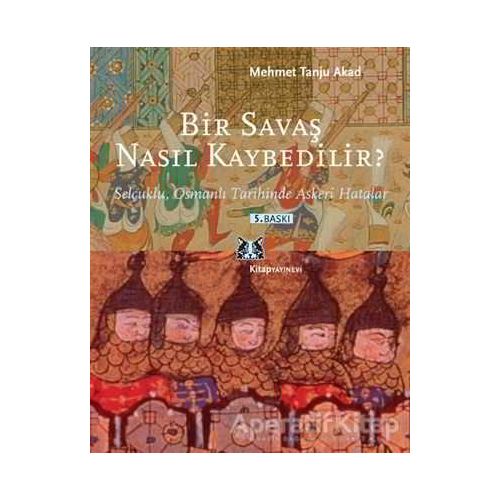 Bir Savaş Nasıl Kaybedilir ? - Mehmet Tanju Akad - Kitap Yayınevi