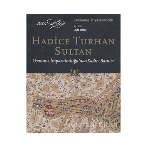Hadice Turhan Sultan - Lucienne Thys-Şenocak - Kitap Yayınevi