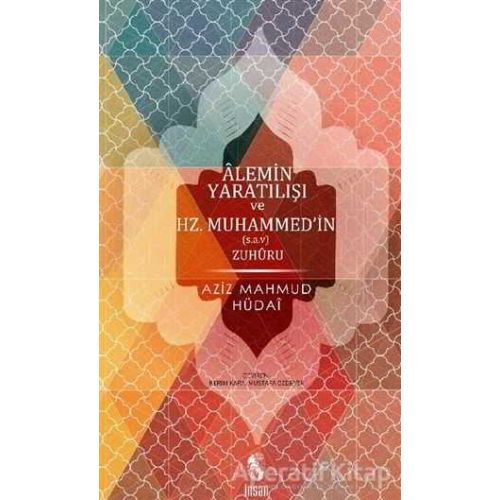 Alemin Yaratılışı ve Hz.Muhammed’in Zuhuru - Aziz Mahmud Hüdayi - İnsan Yayınları