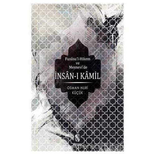 Fususu’l-Hikem ve Mesnevi’de İnsan-ı Kamil - Osman Nuri Küçük - İnsan Yayınları