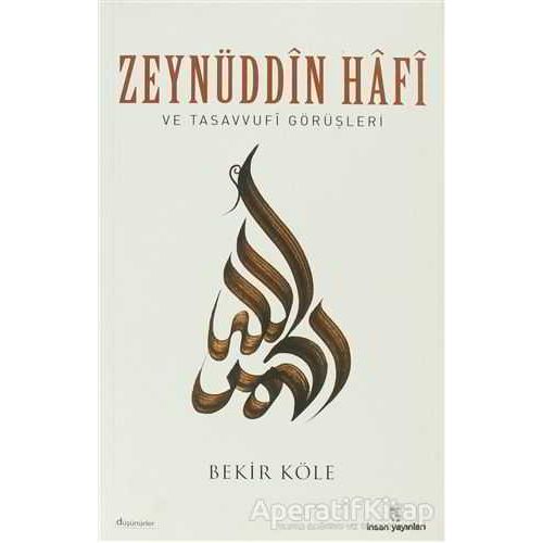 Zeynüddin Hafi ve Tasavvufi Görüşleri - Bekir Köle - İnsan Yayınları
