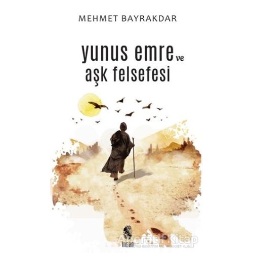 Yunus Emre ve Aşk Felsefesi - Mehmet Bayrakdar - İnsan Yayınları