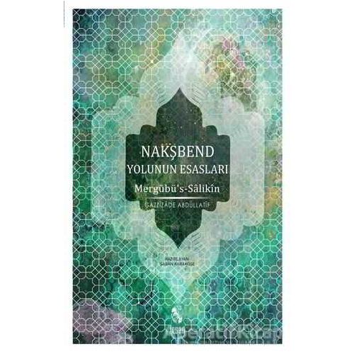 Nakşbend Yolunun Esasları Mergubü’s - Salikîn - Gazzizade Abdüllatif - İnsan Yayınları