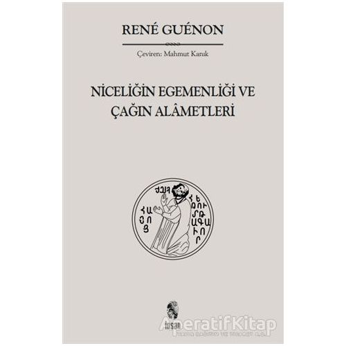 Niceliğin Egemenliği ve Çağın Alametleri - Rene Guenon - İnsan Yayınları