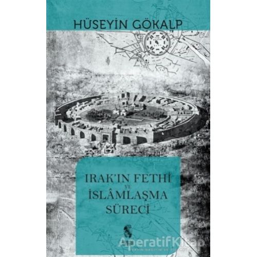 Irakın Fethi ve İslamlaşma Süreci - Hüseyin Gökalp - İnsan Yayınları