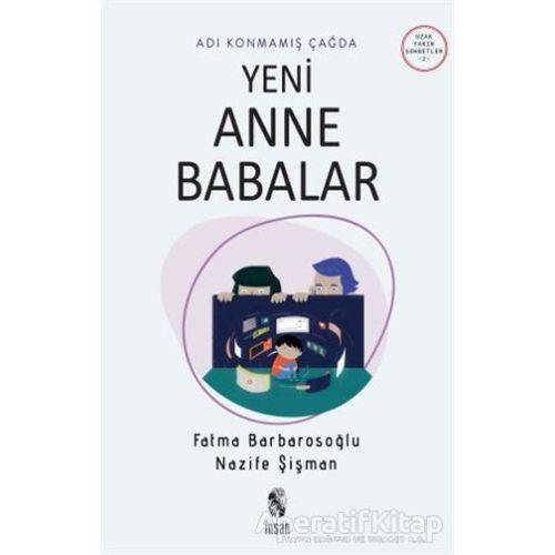 Adı Konmamış Çağda Yeni Anne Babalar - Nazife Şişman - İnsan Yayınları