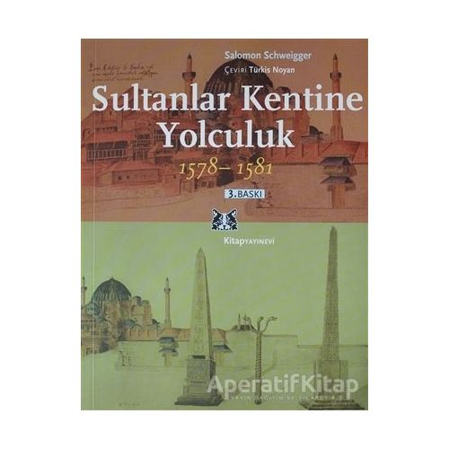 Sultanlar Kentine Yolculuk 1578-1581 - Salomon Schweigger - Kitap Yayınevi