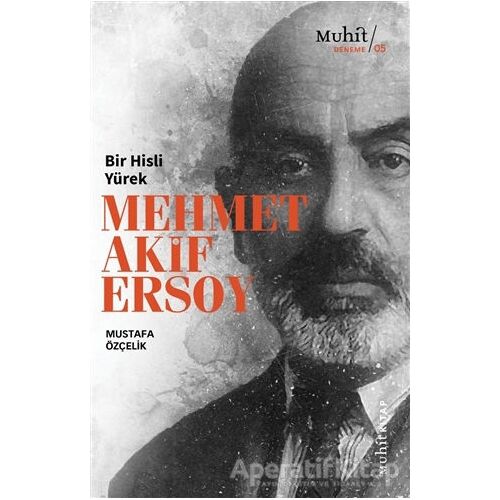 Bir Hisli Yürek Mehmet Akif Ersoy - Mustafa Özçelik - Muhit Kitap