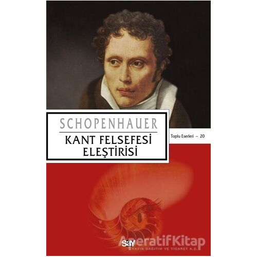 Kant Felsefesi Eleştirisi - Arthur Schopenhauer - Say Yayınları