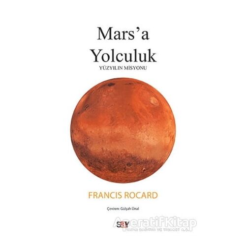 Marsa Yolculuk - Yüzyılın Misyonu - Francis Rocard - Say Yayınları