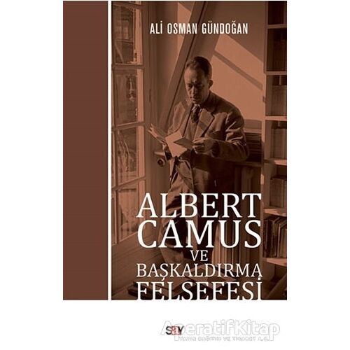 Albert Camus ve Başkaldırma Felsefesi - Ali Osman Gündoğan - Say Yayınları