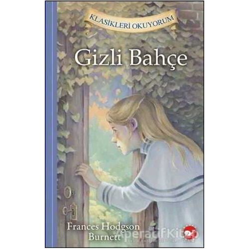 Gizli Bahçe - Klasikleri Okuyorum - Frances Hodgson Burnett - Beyaz Balina Yayınları