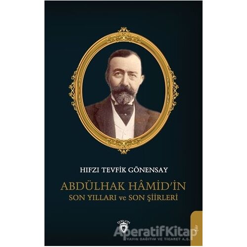 Abdülhak Hamid’in Son Yılları ve Son Şiirleri - Hıfzı Tevfik Gönensay - Dorlion Yayınları