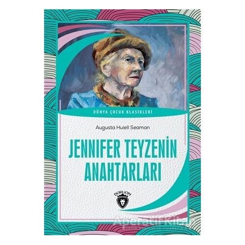 Jennifer Teyzenin Anahtarları - Augusta Huiell Seaman - Dorlion Yayınları