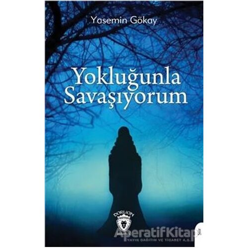 Yokluğunla Savaşıyorum - Yasemin Gökay - Dorlion Yayınları