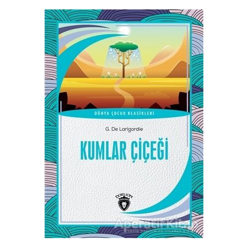 Kumlar Çiçeği - G. De Larigordie - Dorlion Yayınları