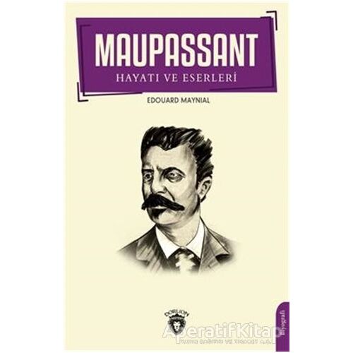 Maupassant Hayatı ve Eserleri - Edouard Maynial - Dorlion Yayınları