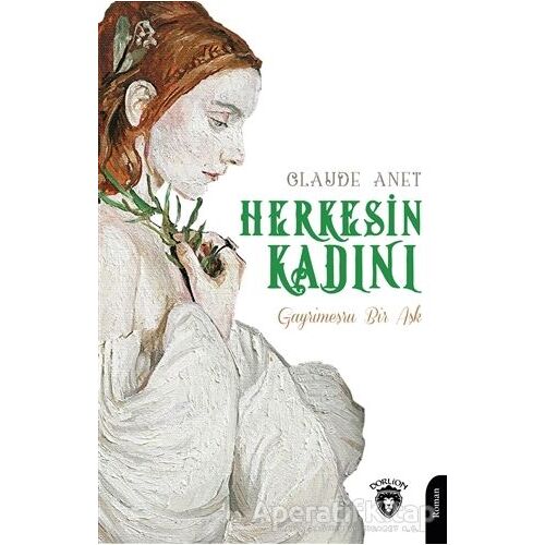 Herkesin Kadını - Gayrimeşru Bir Aşk - Claude Anet - Dorlion Yayınları