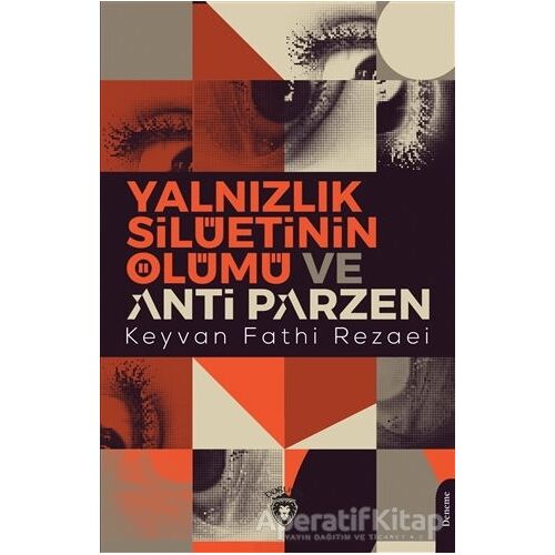 Yalnızlık Silüetinin Ölümü ve Anti Parzen - Keyvan Fathi Rezaei - Dorlion Yayınları
