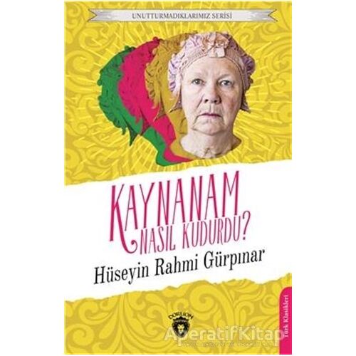 Unutturmadıklarımız Serisi - Kaynanam Nasıl Kudurdu? - Hüseyin Rahmi Gürpınar - Dorlion Yayınları