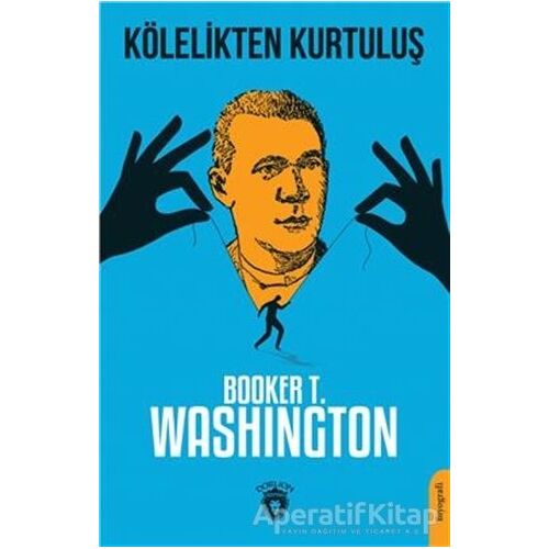 Kölelikten Kurtuluş - Booker T. Washington - Dorlion Yayınları